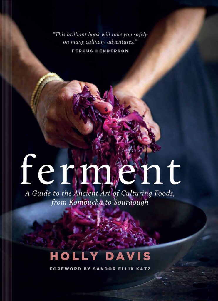 Ferment: A Guide to the Ancient Art of Culturing Foods, from Kombucha to Sourdough