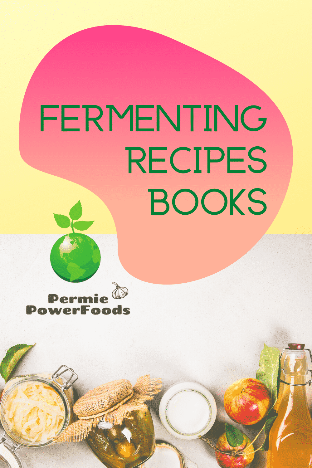 top fermenting books a collection of recipes on fermenting and sprouting foods by permie power foods